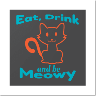 Eat, Drink And Be Meowy Posters and Art